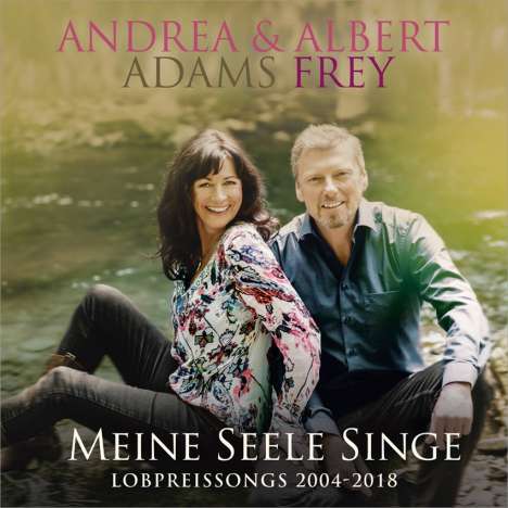 Andrea Adams-Frey &amp; Albert Frey: Meine Seele singe: Lobpreissongs, 2 CDs