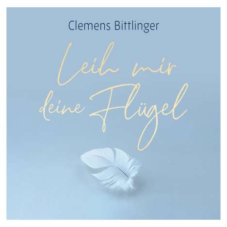 Clemens Bittlinger: Leih mir deine Flügel, CD