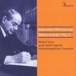 Johannes Weyhrauch (1897-1977): Orgelwerke Vol.3, CD
