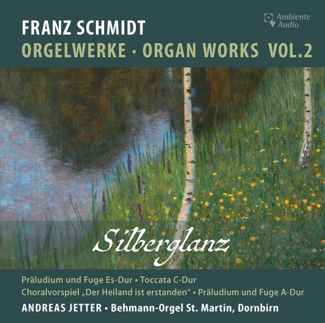 Franz Schmidt (1874-1939): Orgelwerke Vol.2 "Silberglanz", CD