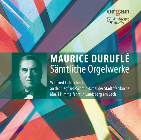 "Maurice Duruflé Sämtliche Orgelwerke. Porträt eines Mannes vor bunten geometrischen Formen. Logo: organ Ambiente Audio."