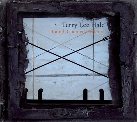 Terry Lee Hale: Bound, Chained, Fettered (180g), 1 LP und 1 CD