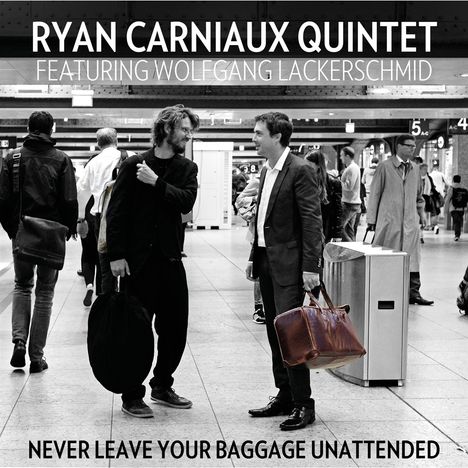 Ryan Carniaux &amp; Wolfgang Lackerschmid: Never Leave Your Baggage Unattended, CD