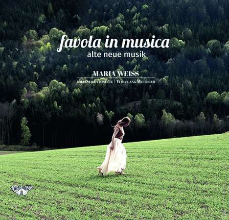 Maria Weiss  - favola in musica (Alte neue Musik I), CD