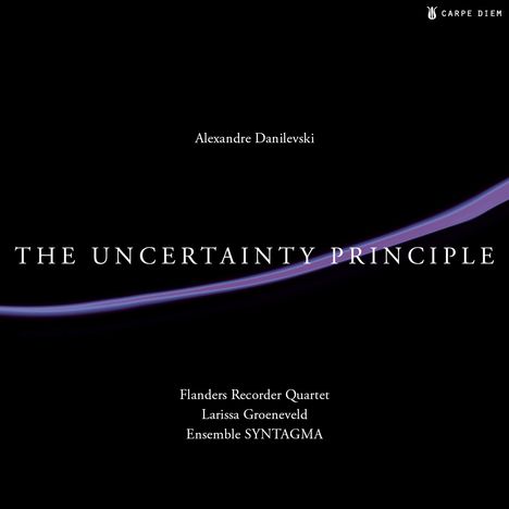 Alexandre Danilevski (geb. 1957): Kammermusik "The Uncertainty Principle", CD