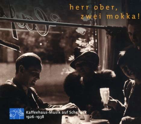 Herr Ober, zwei Mokka: Kaffeehaus-Musik auf Schellack, CD