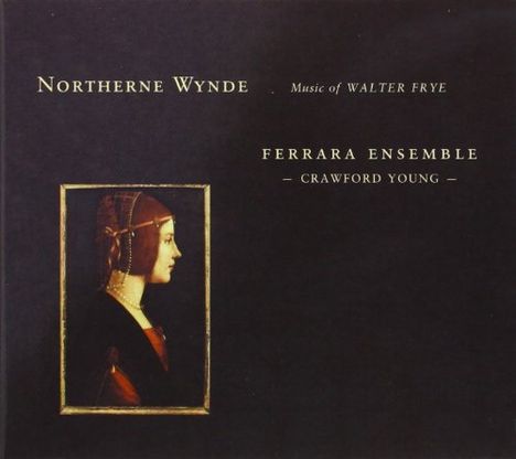 Walter Frye: Vokalwerke "Northerne Wynde", CD