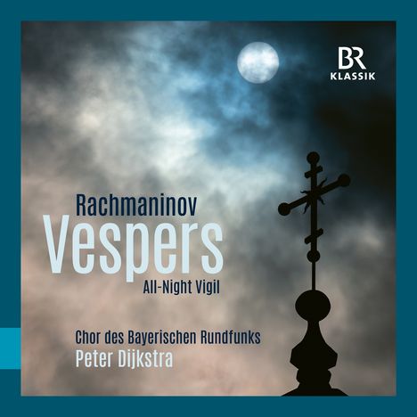 Text: "Rachmaninov Vespers All-Night Vigil Chor des Bayerischen Rundfunks Peter Dijkstra." Silhouette eines Kreuzes vor Mond.