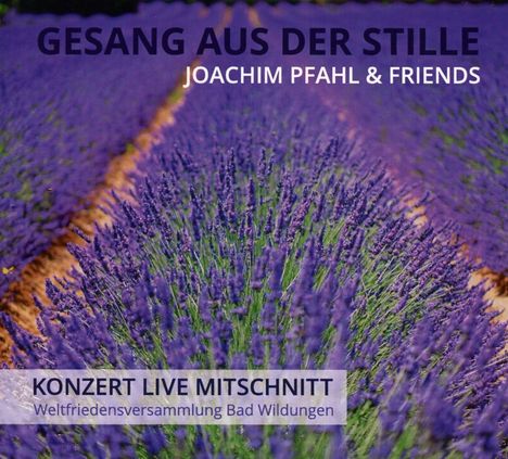 Joachim Pfahl: Gesang aus der Stille: Konzert-Livemitschnitt Weltfriedensversammlung Bad Wildungen, CD