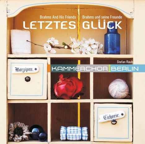 Kammerchor Berlin - Letztes Glück (Brahms und seine Freunde), CD