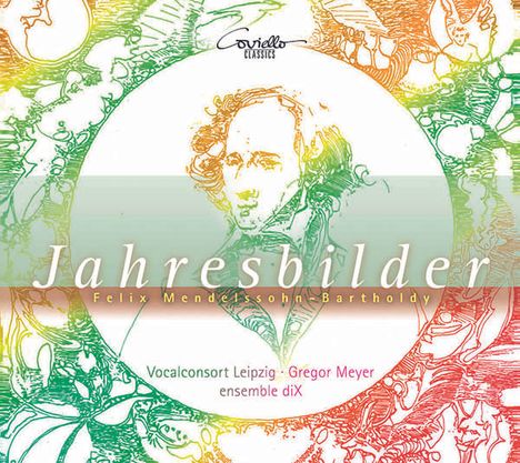 Felix Mendelssohn Bartholdy (1809-1847): Jahresbilder - Lieder und Klavierwerke für Chor &amp; Ensemble, CD
