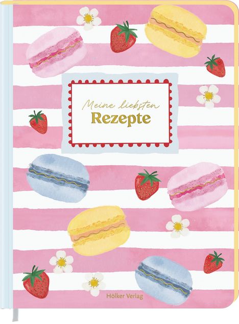 "Meine liebsten Rezepte" auf rosa-weiß gestreiftem Hintergrund mit Macarons, Erdbeeren und Blumen, von Hölker Verlag.