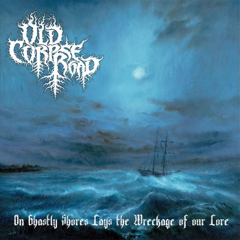 Old Corpse Road: On Ghastly Shores Lays the Wreckage of Our Lore, CD