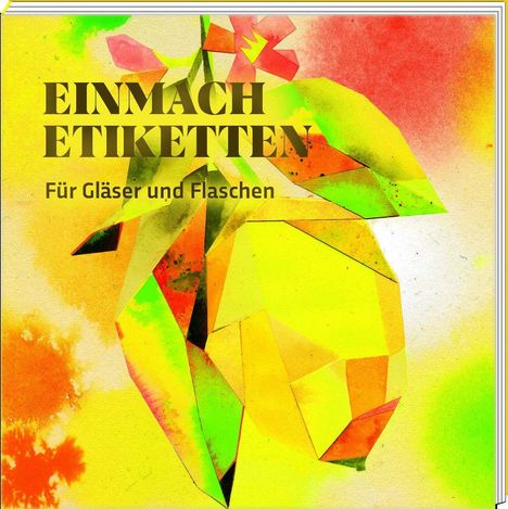„EINMACH ETIKETTEN Für Gläser und Flaschen“. Abstrakte Illustration einer bunten Frucht mit geometrischen Formen.