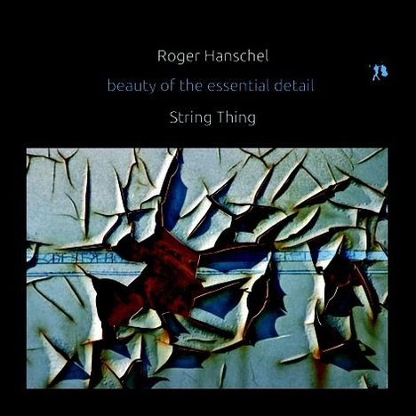 Roger Hanschel (geb. 1964): Beauty Of The Essential Detail, CD