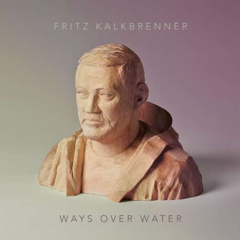 Fritz Kalkbrenner: Ways Over Water, 2 LPs und 1 CD
