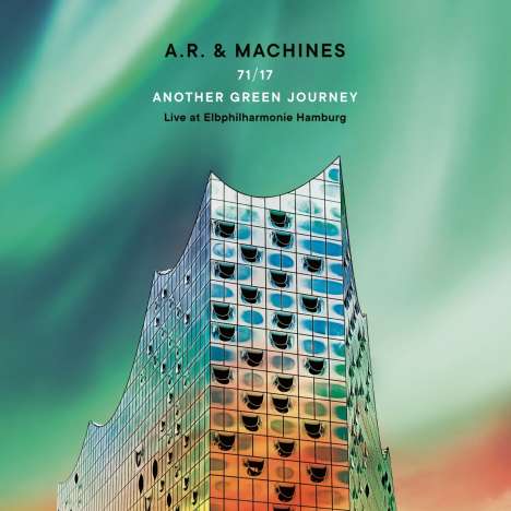 A.R. &amp; Machines (Achim Reichel): 71/17 Another Green Journey: Live At Elbphilharmonie Hamburg, 2 CDs