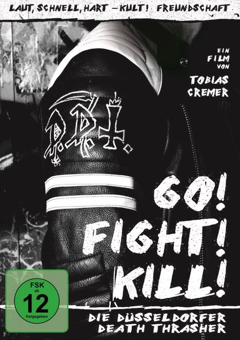 Texte: "Laut, schnell, hart – Kult! Freundschaft", "Ein Film von Tobias Cremer", "Go! Fight! Kill!", "Die Düsseldorfer Death Thrasher". Ein Arm in einer Lederjacke mit Aufnähern, FSK 12-Logo.