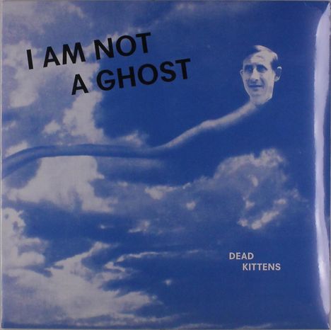 Dead Kittens: I Am Not A Ghost, LP