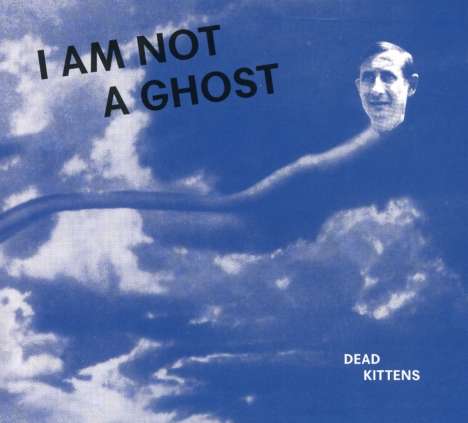 Dead Kittens: I Am Not A Ghost, CD