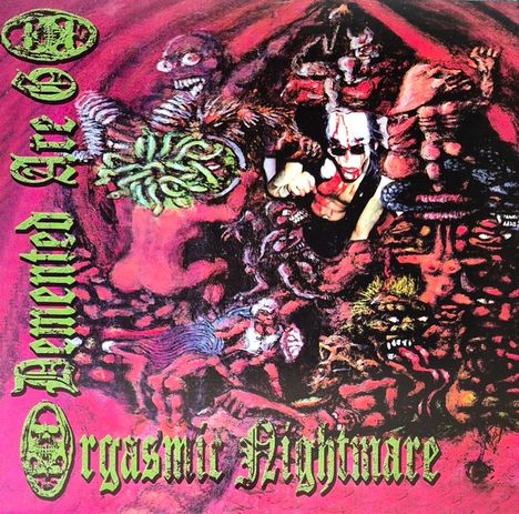 "Demented Are Go, Orgasmic Nightmare" steht in grünem Text. Die Illustration zeigt groteske, monströse Figuren in chaotischem Stil.