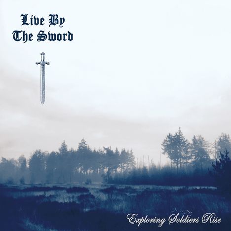 Live By The Sword: Exploring Soldiers Rise (Clear W/ Blue &amp; Silver Splatter Vinyl), LP