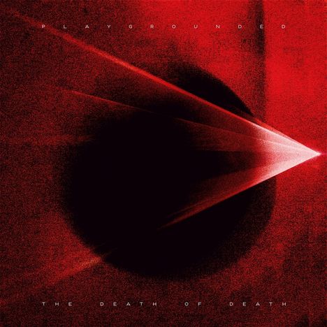 Text: "PLAYGROUNDED" oben, "THE DEATH OF DEATH" unten. Rote, abstrakte Illustration mit schwarzer Form im Zentrum.
