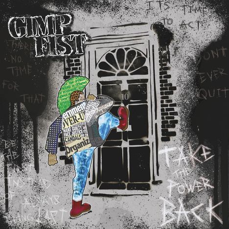 Texte: "GIMP FIST", "IT'S TIME TO ACT", "TAKE THE POWER BACK".  
Illustration: Person tritt eine Tür ein, im Hintergrund Graffiti.
