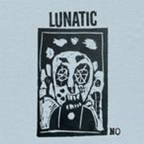 Text "LUNATIC" oben, "NO" unten rechts. Grobe, stilisierte Zeichnung eines Gesichts mit geometrischen Formen.