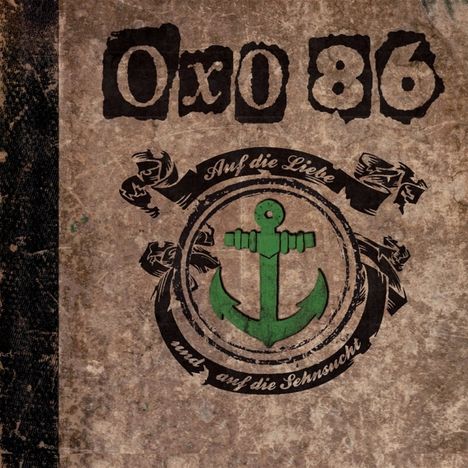 "OxO 86" oben, "Auf die Liebe und auf die Sehnsucht" um einen grünen Anker in einem abgenutzten Design.