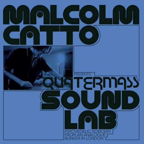 Logo mit Text: "Malcolm Catto presents: Quatermass Sound Lab. Psychedelic Sorcery from an Analogue Bunker in London."