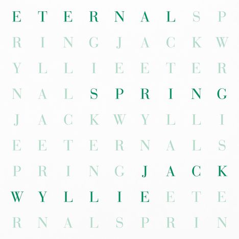 Texte: "ETERNAL SPRING JACK WYLLIE". Grüne Buchstaben auf weißem Grund, strukturierte Anordnung.