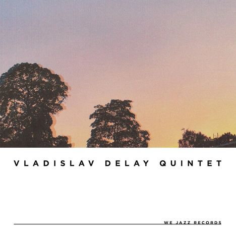 Text: "VLADISLAV DELAY QUINTET" und "WE JAZZ RECORDS". Silhouetten von Bäumen vor einem Sonnenuntergang.