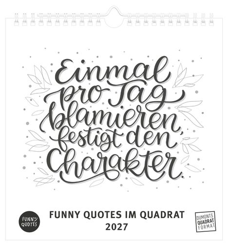 „Einmal pro Tag blamieren festigt den Charakter.“ Dekorative Schrift mit Blättern, darunter „FUNNY QUOTES IM QUADRAT 2027“.
