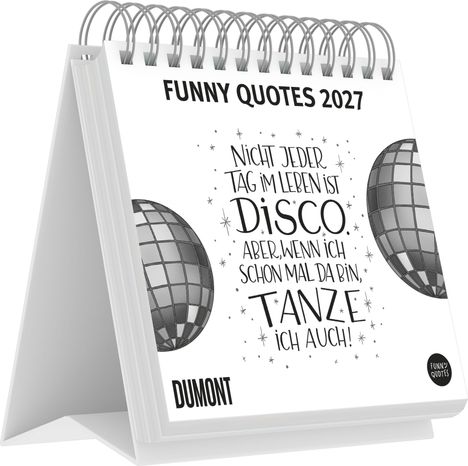 Tischkalender mit Spiralbindung, Spruch: "Nicht jeder Tag im Leben ist Disco, aber, wenn ich schon mal da bin, tanze ich auch!"