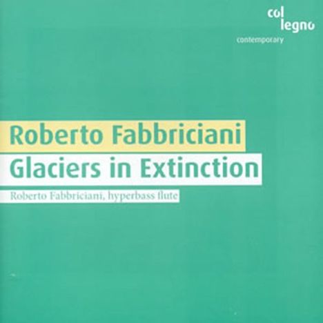 Roberto Fabbriciani (geb. 1949): Glaciers in Extinction für Hyperbassflöte &amp; Tape, CD