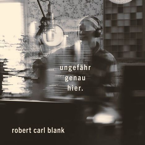 Robert Carl Blank: Ungefähr genau hier, CD