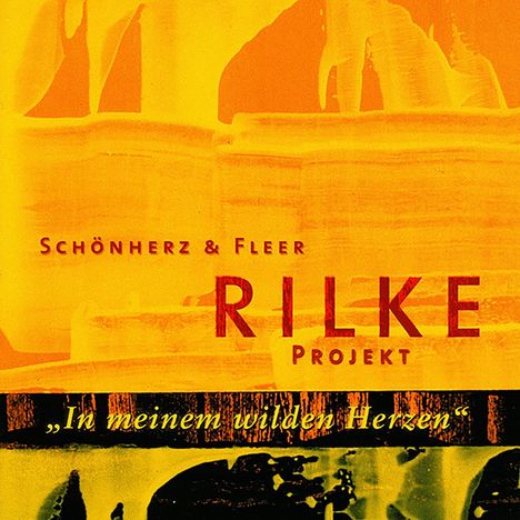 Text: "SCHÖNHERZ & FLEER RILKE PROJEKT 'In meinem wilden Herzen'". Gelbe abstrakte Formen im Hintergrund.