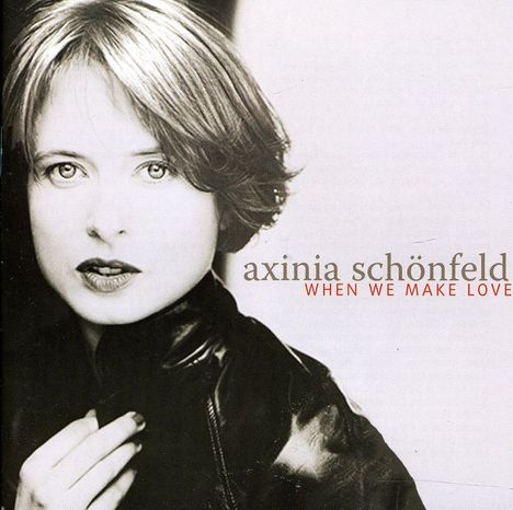 Axinia Schönfeld: When We Make Love: Live, CD