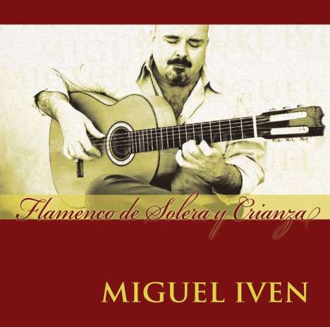 Miguel Iven: Flamenco De Solera Y Crianza, CD