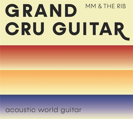 Martin Müller &amp; The Rib: Grand Cru Guitar: Acoustic World Guitar, CD