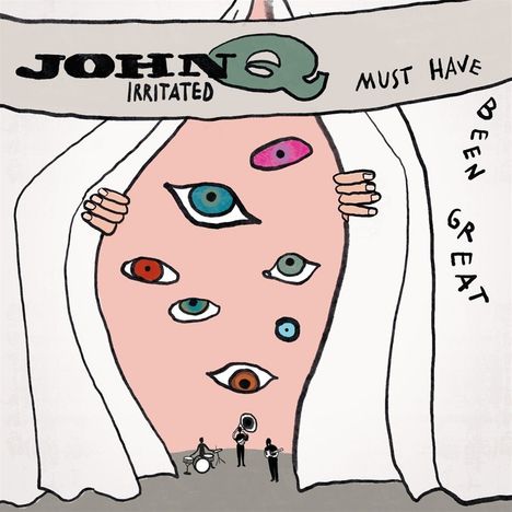 John Q Irritated: Must Have Been Great, LP