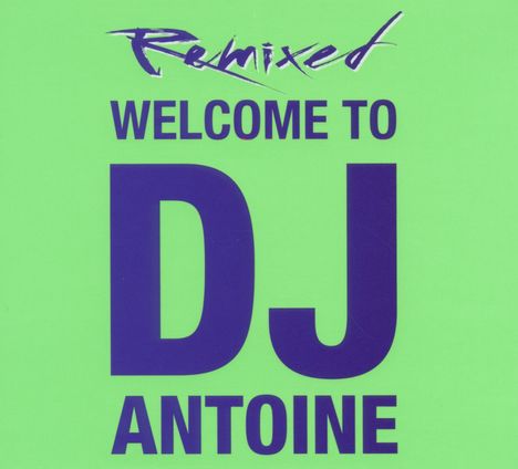 DJ Antoine: Welcome To DJ Antoine Remixed, 2 CDs