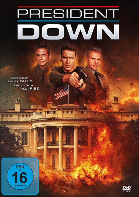"President Down" Text: "When the leader falls, the nation must rise." Im Hintergrund brennendes Gebäude, vorne drei ernste Männer.