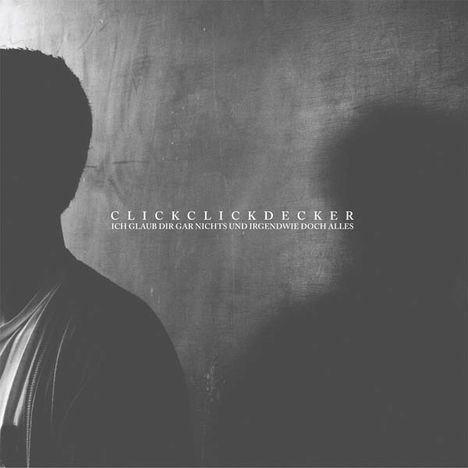 Clickclickdecker: Ich glaub dir gar nichts und irgendwie doch alles, CD