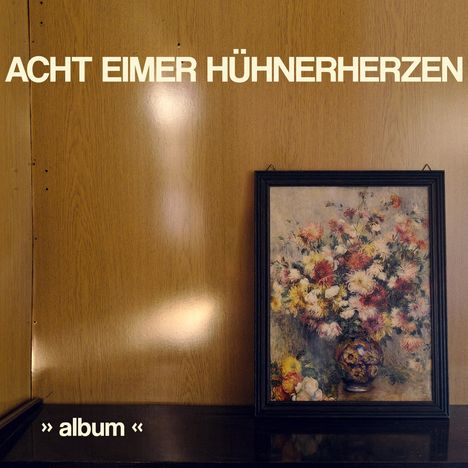Acht Eimer Hühnerherzen: Album, LP