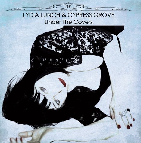Lydia Lunch &amp; Cypress Grove: Under The Covers, CD