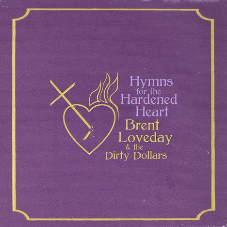 Brent Loveday &amp; The Dirty Dollars: Hymns For The Hardened Heart (Purple Vinyl), LP