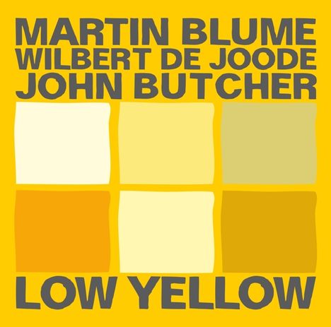 John Butcher, Wilbert de Joode &amp; Martin Blume: Low Yellow: Live 2016, CD