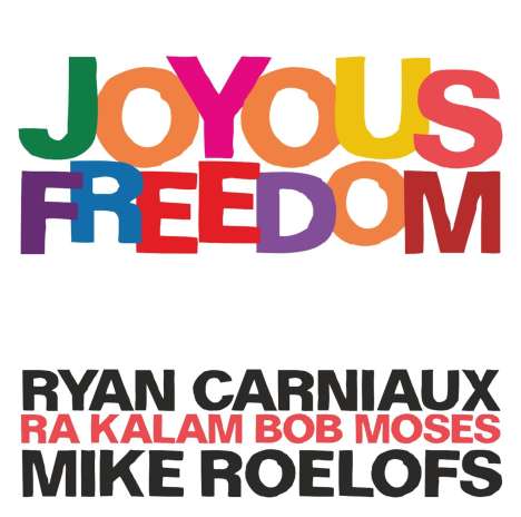 Ryan Carniaux, Mike Roelofs &amp; Ra Kalam Bob Moses: Joyous Freedom, CD